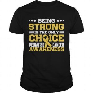 Being Strong Is The Only Choice Pediatric Cancer Awareness