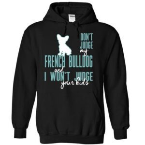 Dont Judge My French Bulldog Hoodie