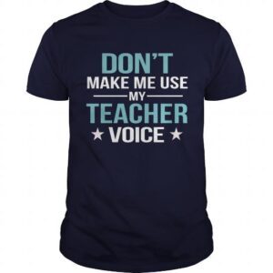 Dont Make Me Use My Teacher Voice