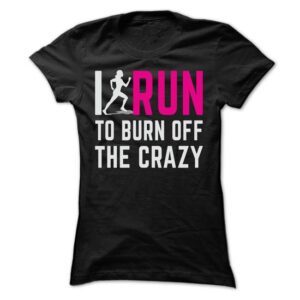 I RUN TO BURN OFF The Crazy