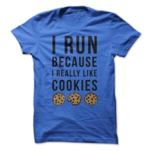 I Run Because I Really Like Cookies