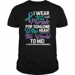 I Wear Teal And Purple For Someone Who Meant The World To Me