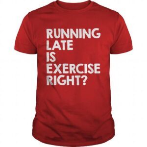 Running Late Is Exercise Right