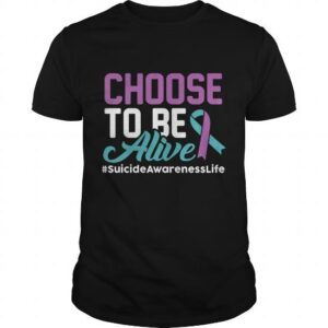 Suicide Awareness Choose To Be Alive