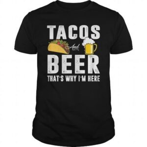 Tacos And Beer That's Why I'm Here