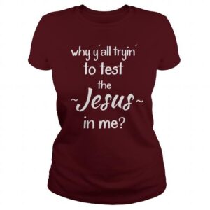 Why Y'all Tryin' To Test The Jesus In Me?