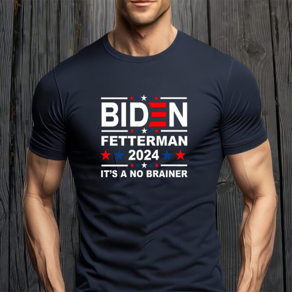 Biden Fetterman 2024 It's A No Brainer T-ShirtS