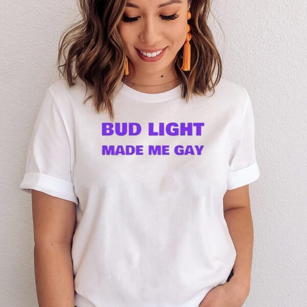 Bub Light Made Me Gay Shirt, Dylan Mulvaney Fox News Controversy Tucker Carlson Lgbt Trasngender Funny Shirts