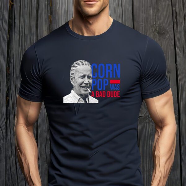 Corn Pop Was A Bad Dude Funny Joe Biden T-Shirt