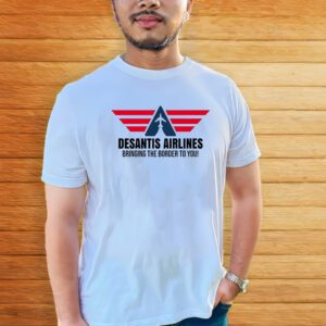 Desantis Airlines Bringing The Boarder To You Political T-Shirt