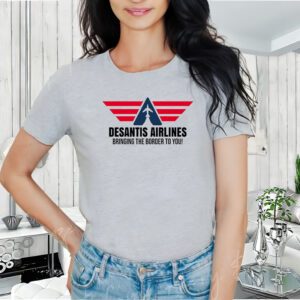 Desantis Airlines Bringing The Boarder To You Political T-ShirtS