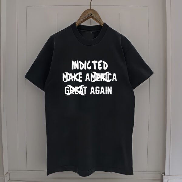 Dtf 150Gsm Indicted Make America Great Again T-Shirt