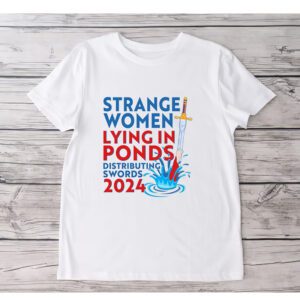 Funny Strange Women Lying In Ponds Distributing Swords 2024 T-ShirtS