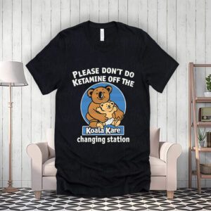 Funny shirt, trending shirt,Please don't do ketamine off the Koala kare charging Station Unisex T-Shirt