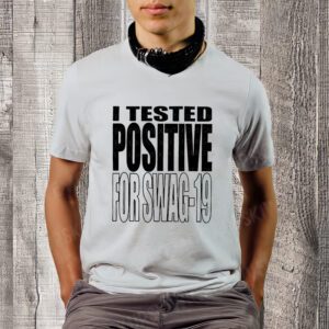 I Tested Positive for Swag-19 Unisex T-Shirts