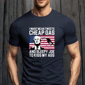 I Want Mean Tweets Cheap Gas Funny Sleepy Joe T-Shirt