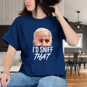 I'd Sniff That Funny Joe Biden T-Shirt