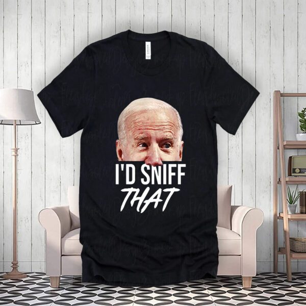 I'd Sniff That Funny Joe Biden T-ShirtS