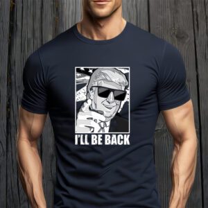 I'll Be Back Terminator Trump 2024 Election T-Shirt