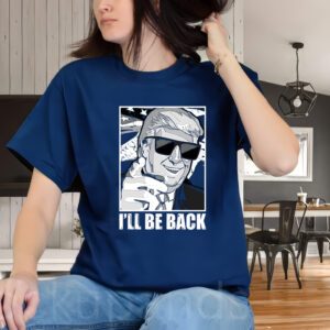 I'll Be Back Terminator Trump 2024 Election T-ShirtS