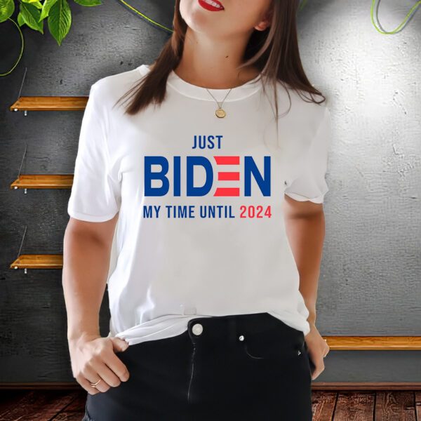 Just Biden My Time Until 2024 T-Shirt