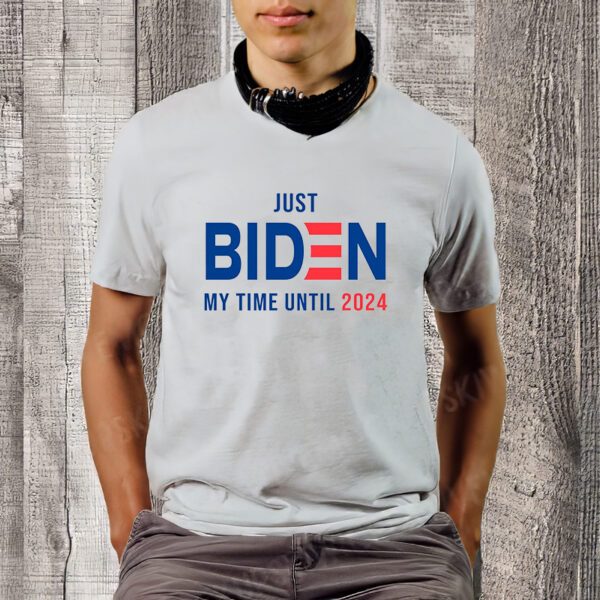 Just Biden Just Biden My Time Until 2024 T-ShirtSMy Time Until 2024 T-ShirtS