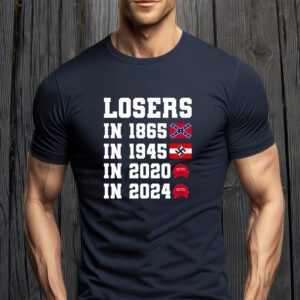 Losers In 1865 In 1945 In 2020 In 2024 T-Shirt