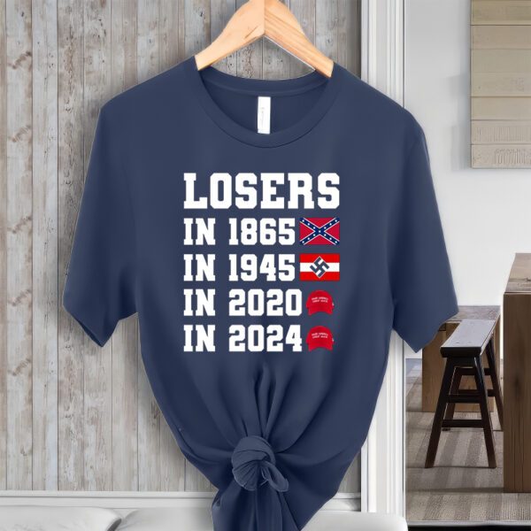 Losers In 1865 In 1945 In 2020 In 2024 T-ShirtS