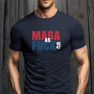 Maga As Fuck Donald Trump 45 47 President Make America Great Again ShirtS