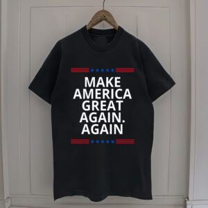 Make America Great Again. Again T-Shirt