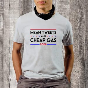 Mean Tweets And Cheap Gas 2024 Funny Political T-Shirt