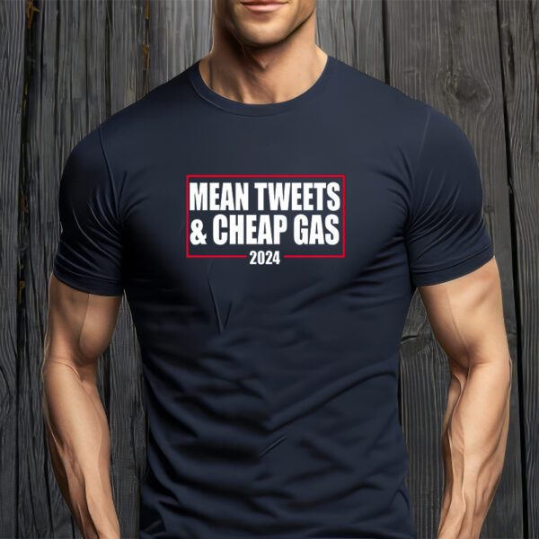 Mean Tweets And Cheap Gas 2024 Pro Trump T-Shirt