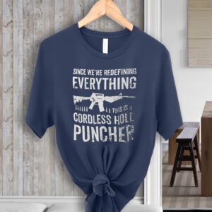 Mens Pro Gun T-shirt Since We Are Redefining Everything Cordless Hole Puncher USA Patriotic shirt Pro Gun Shirts Gifts For Dad