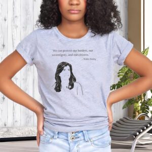 Nikki Haley protect our borders American politics shirt A great statement tee for the political enthusiast s