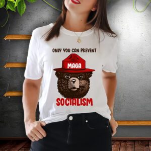 Only Can You Prevent Maga Socialism Shirts