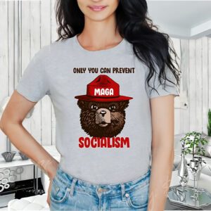 Only Can You Prevent Maga Socialism T-Shirt