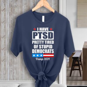 PTSD Pretty Tired Of Democrats Trump 2024 T-Shirts