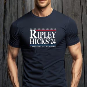 Ripley Hicks 2024 It's The Only Way To Be Sure T-Shirt