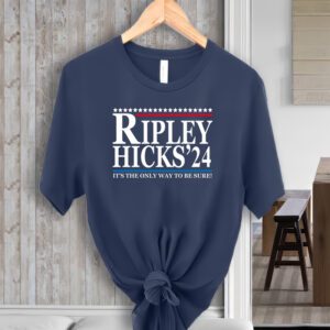 Ripley Hicks 2024 It's The Only Way To Be Sure T-ShirtS