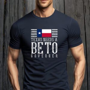 Texas Needs A Beto Governor T-Shirt