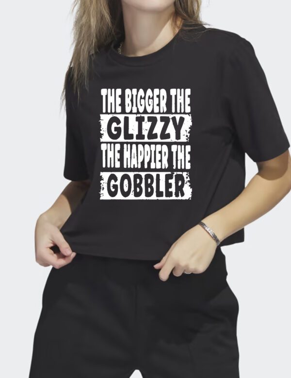 The Bigger The Glizzy The Happier The Gobbler Shirt