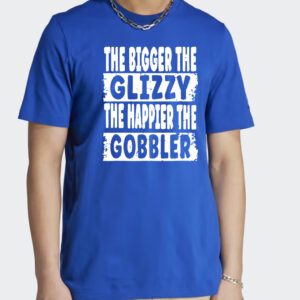 The Bigger The Glizzy The Happier The Gobbler T Shirt