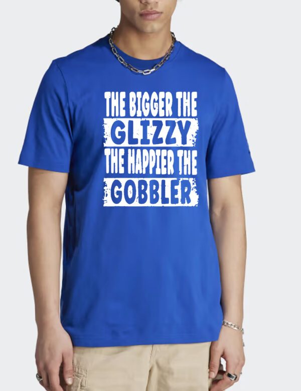 The Bigger The Glizzy The Happier The Gobbler T Shirt