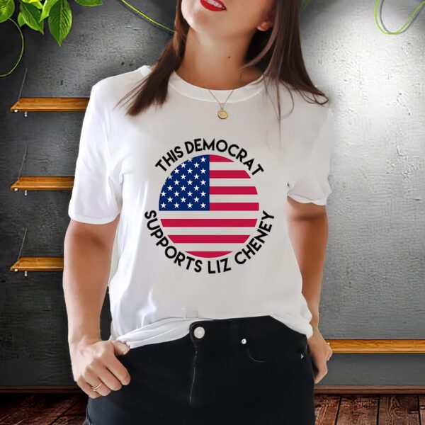 This Democrat Supports Liz Cheney Funny Election T-Shirt