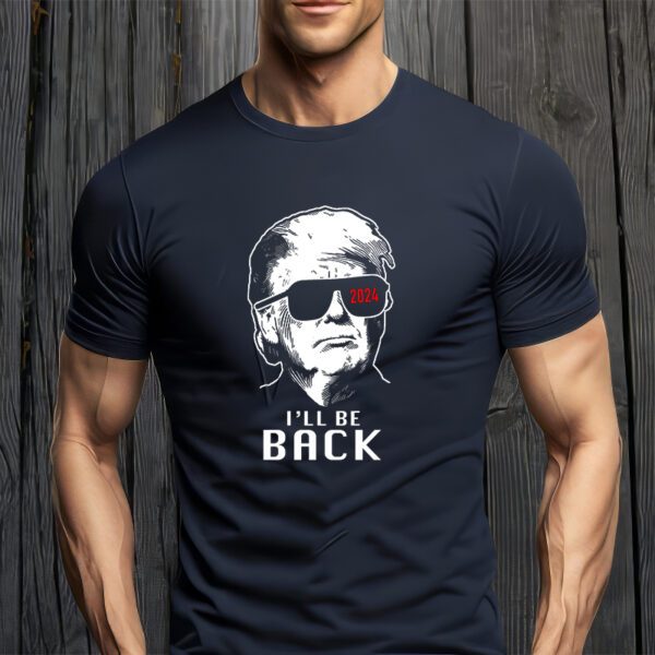 Trump 2024 I'll Be Back T-Shirt