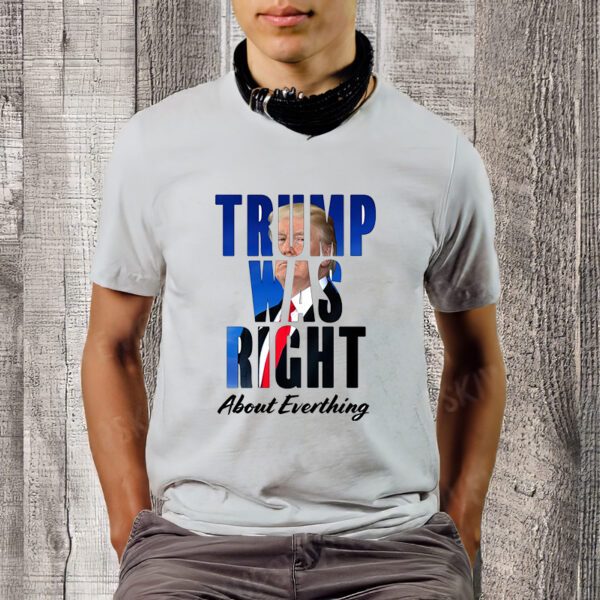 Trump Was Right About Everything Typography Portrait T-Shirt