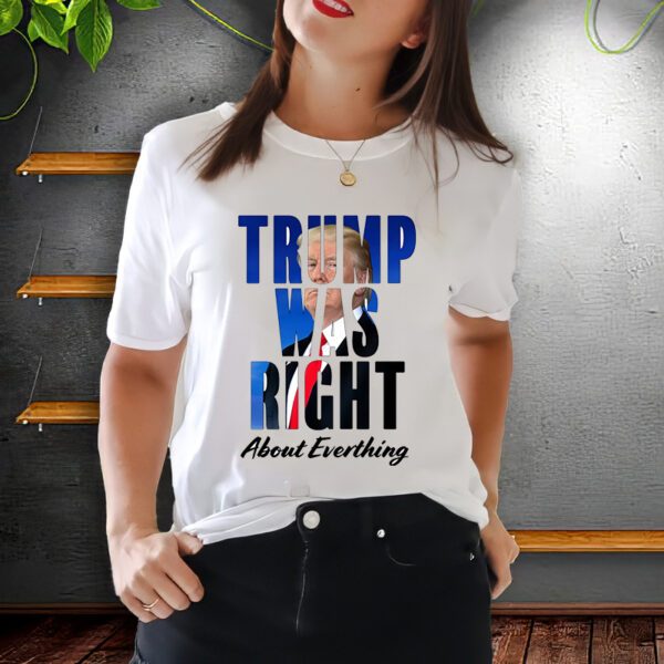 Trump Was Right About Everything Typography Portrait T-ShirtS