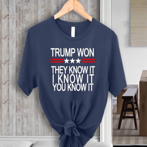 Trump Won They Know It I Know It You Know It T-ShirtS