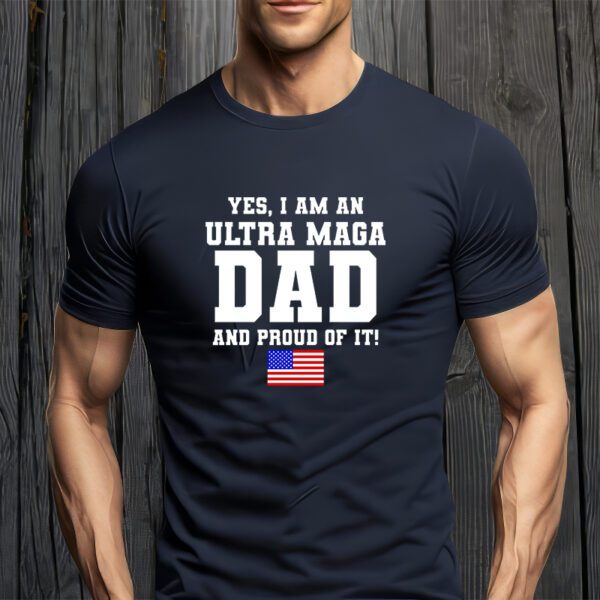 Ultra MAGA Dad And Proud Of It USA Pride Fathers Day 2022 T-Shirt