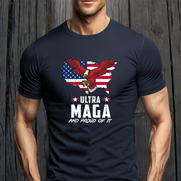 Ultra Maga And Proud Of It USA Eagle Shirts